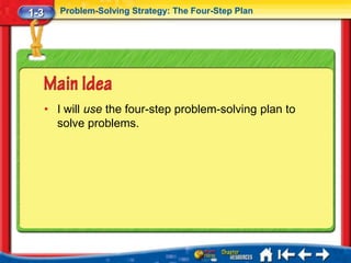 1-3      Problem-Solving Strategy: The Four-Step Plan




      • I will use the four-step problem-solving plan to
        solve problems.
 