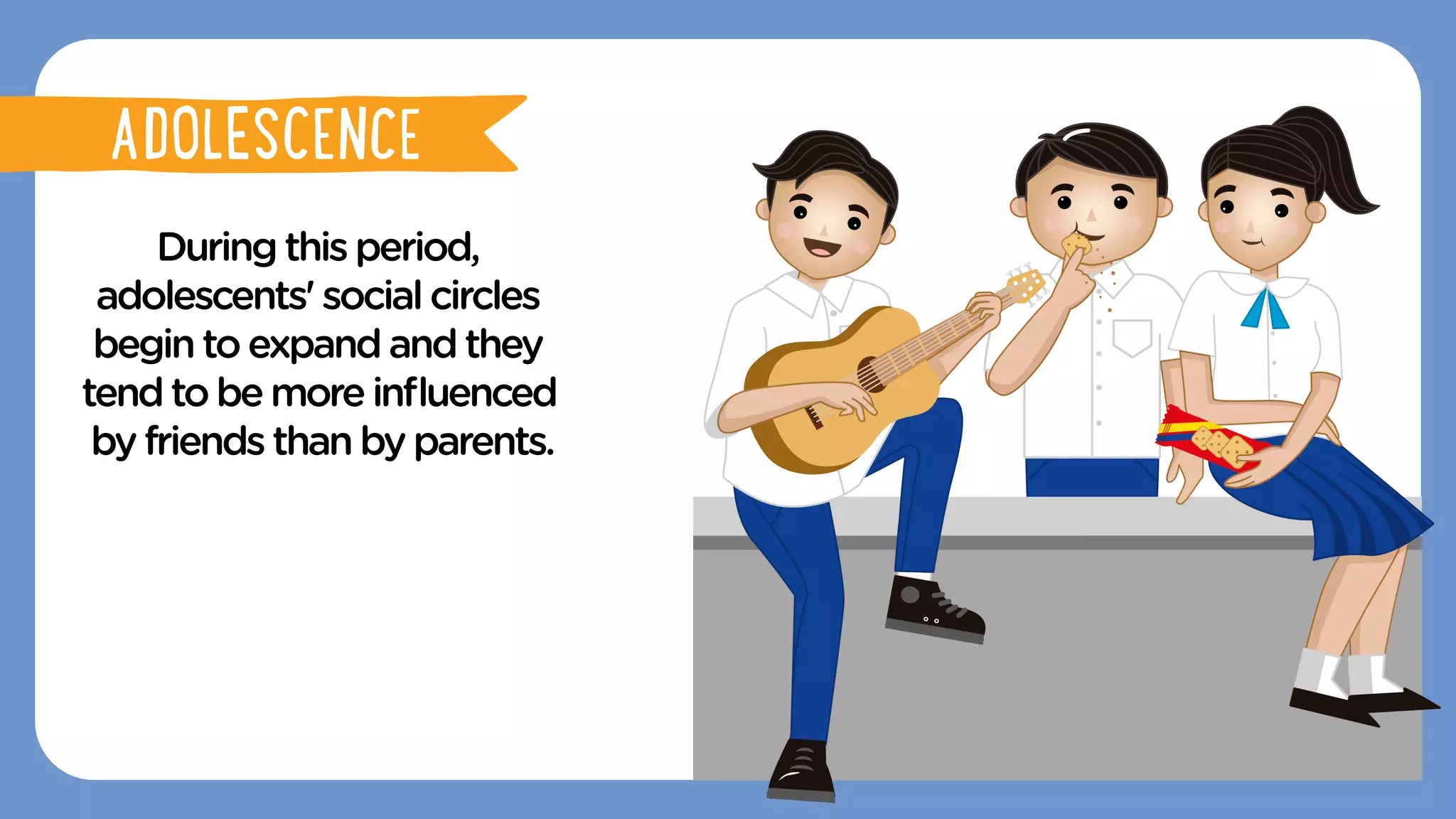 Duringthisperiod,
adolescents'socialcircles
begintoexpandandthey
tendtobemoreinﬂuenced
byfriendsthanbyparents.
ADOLESCENCE
ADOLESCENCE
 