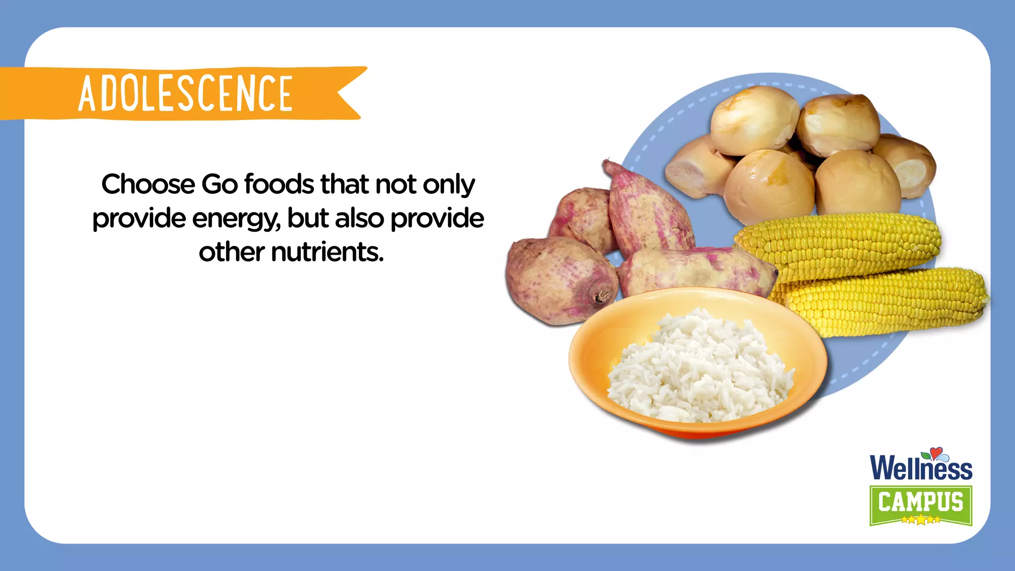 ChooseGo foods thatnotonly
provideenergy,butalsoprovide
othernutrients.
PINGGANG PINOY
ADOLESCENCE
 