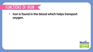 •  Iron is found in the blood which helps transport
oxygen.
FUNCTIONS OF IRON
 