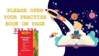 PLEASE OPEN
YOUR PRACTISE
BOOK ON PAGE
333-336
 