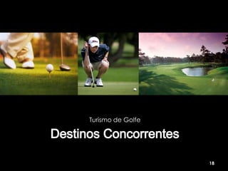 Turismo de Golfe




                   18
 