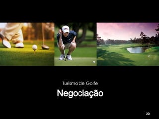 Turismo de Golfe




                   20
 