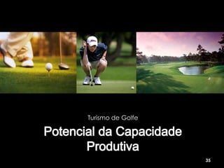 Turismo de Golfe




                   35
 