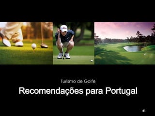 Turismo de Golfe




                   41
 