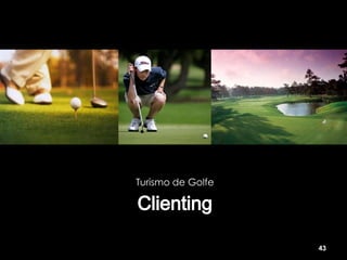 Turismo de Golfe




                   43
 