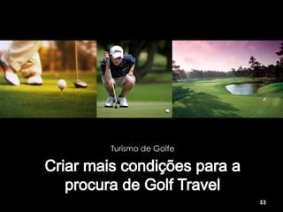 Turismo de Golfe




                   53
 