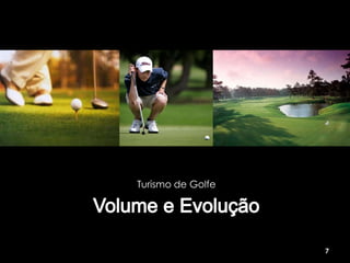 Turismo de Golfe




                   7
 