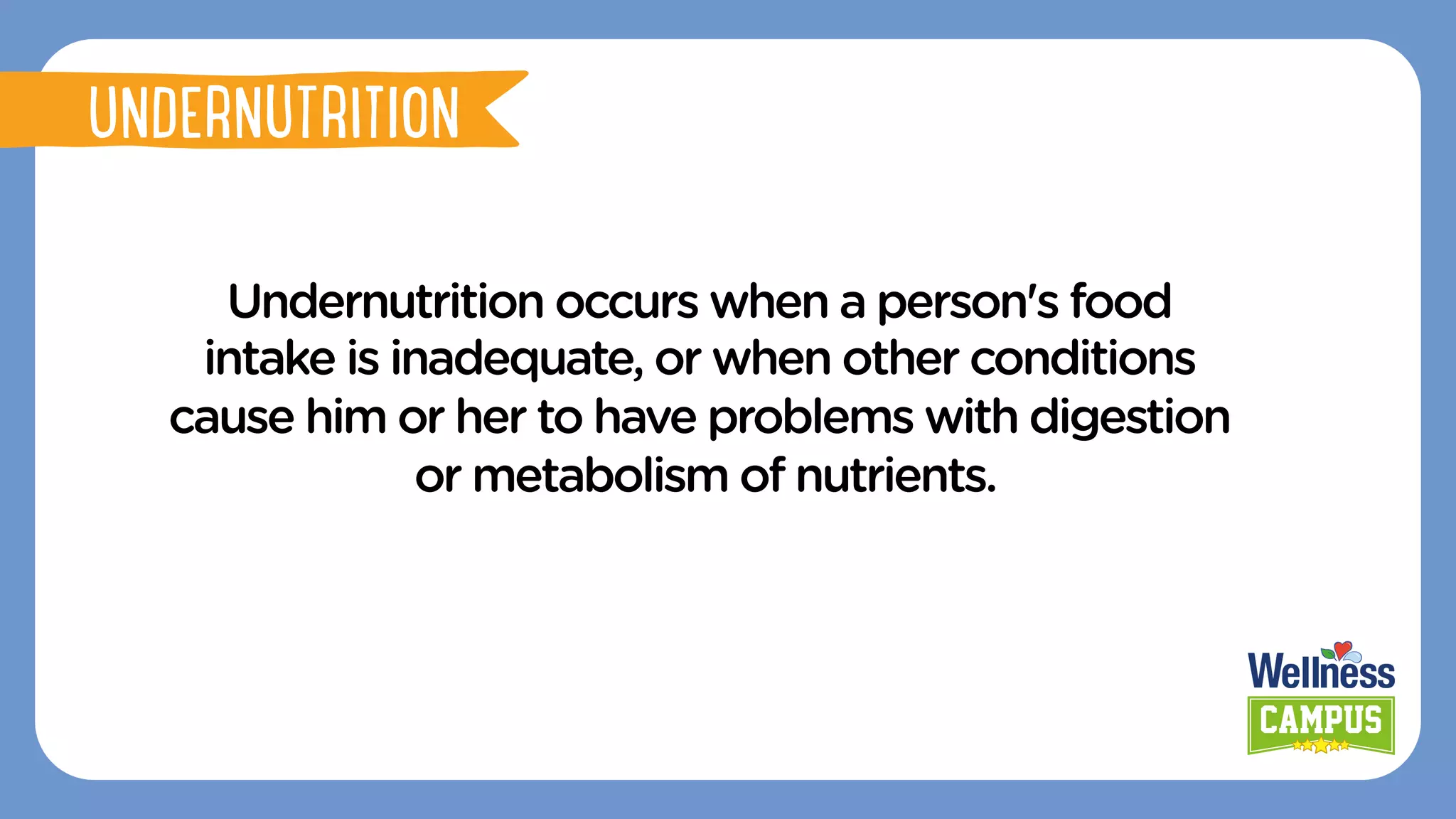 Undernutrition occurs when a person's food
intake is inadequate, or when other conditions
cause him or her to have problems with digestion
or metabolism of nutrients.
UNDERNUTRITION
 