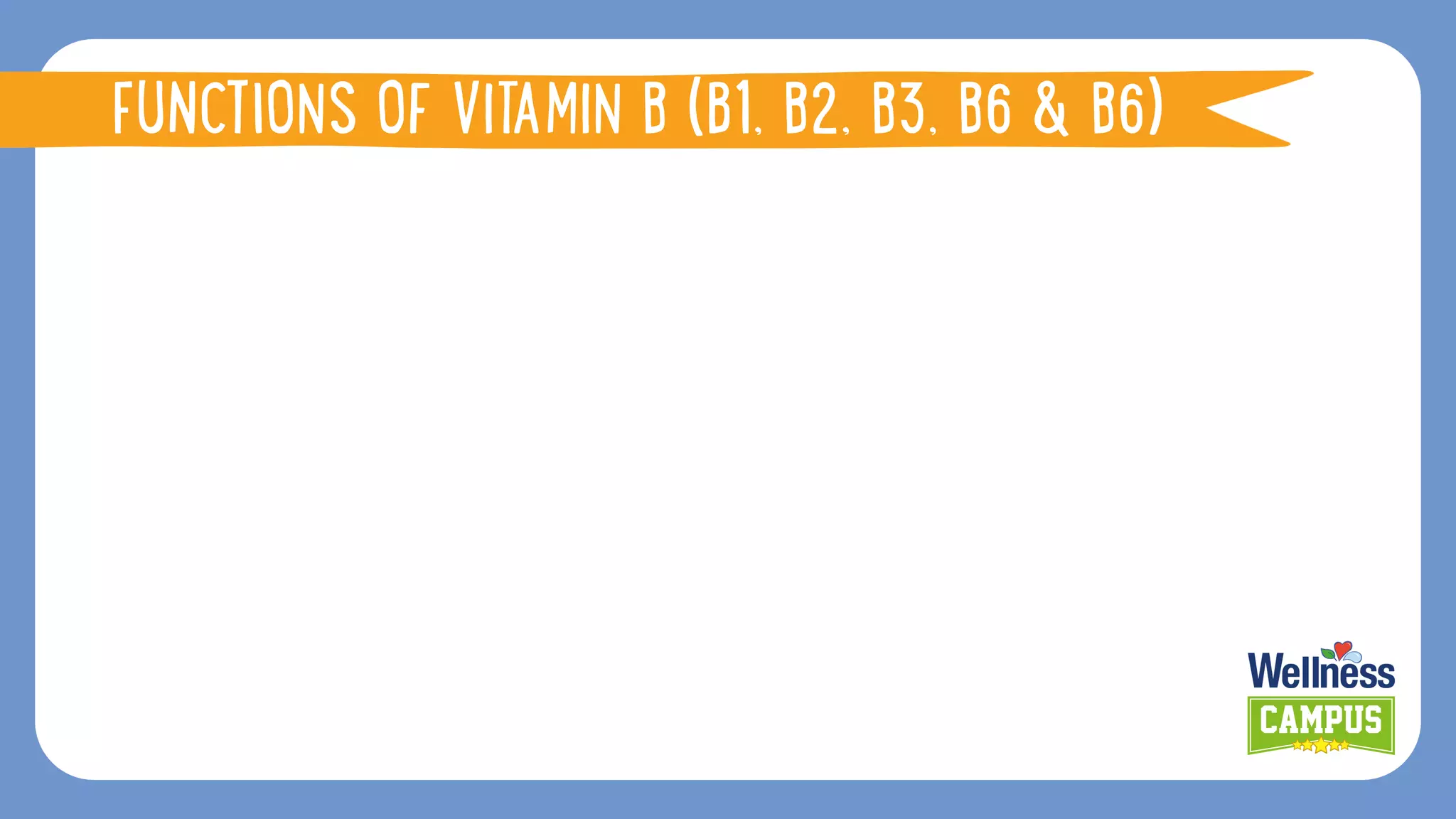 FUNCTIONS OF VITAMIN B (B1, B2, B3, B6 & B6)
FUNCTIONS OF VITAMIN B (B1, B2, B3, B6 & B6)
 