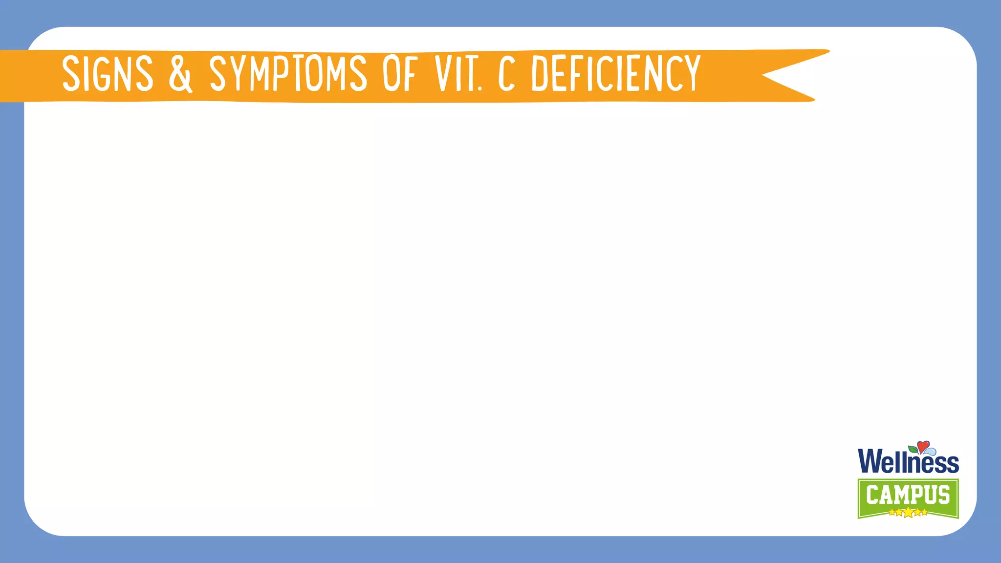 SIGNS & SYMPTOMS OF VIT. C DEFICIENCY
 