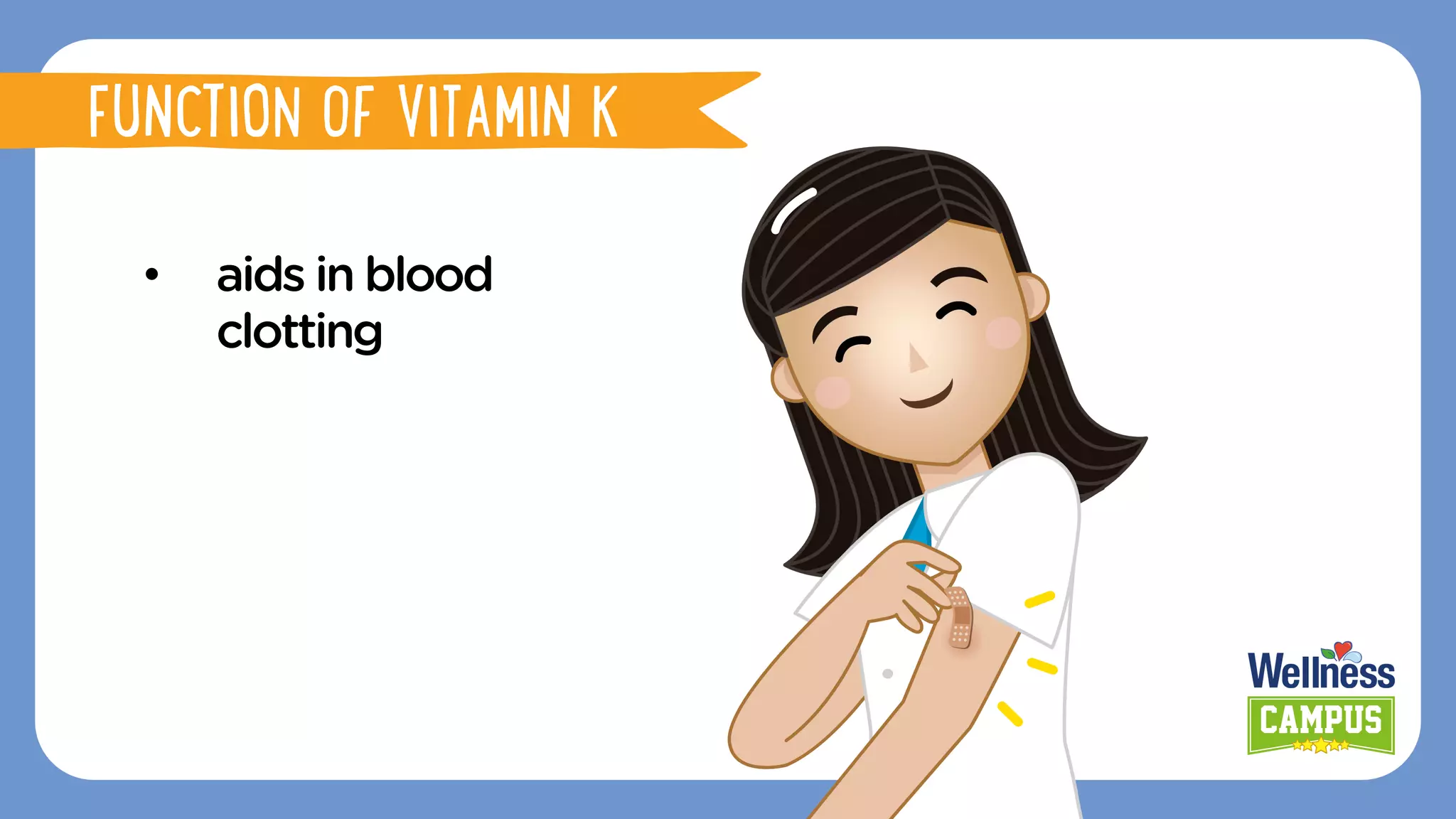 •  aids in blood
clotting
FUNCTION OF VITAMIN K
 