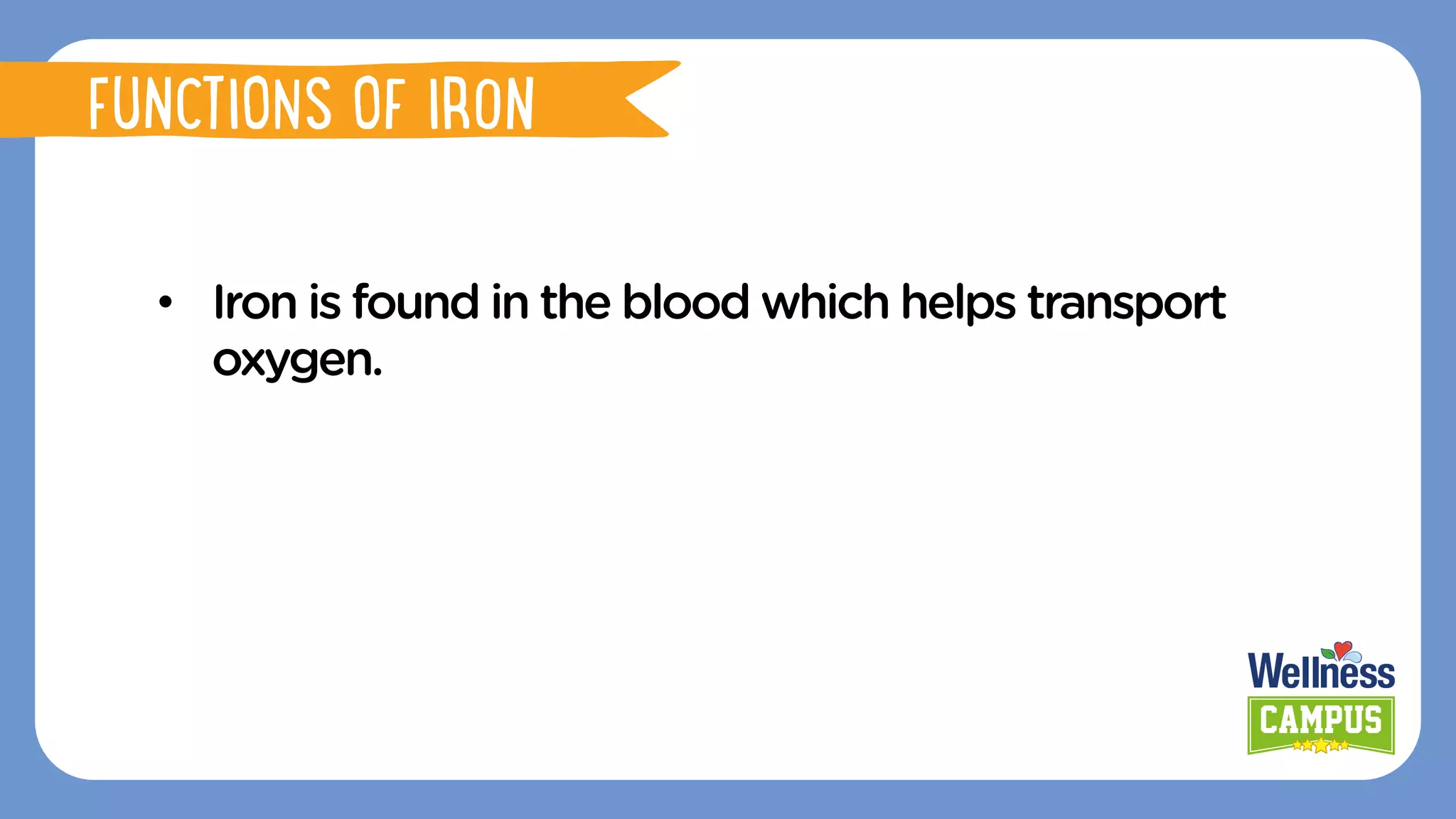•  Iron is found in the blood which helps transport
oxygen.
FUNCTIONS OF IRON
FUNCTIONS OF IRON
 