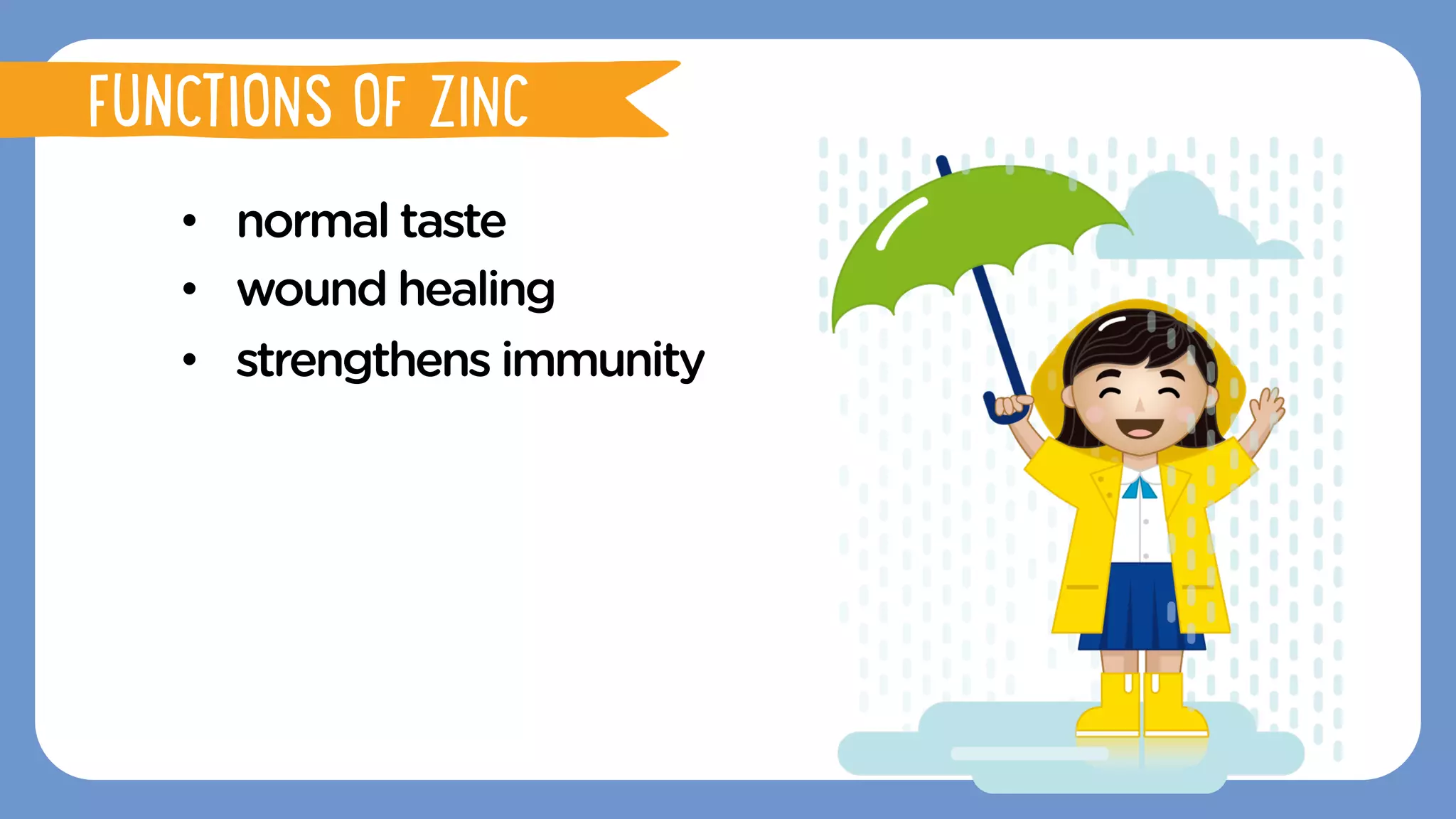 •  normal taste
•  wound healing
•  strengthens immunity
FUNCTIONS OF ZINC
 