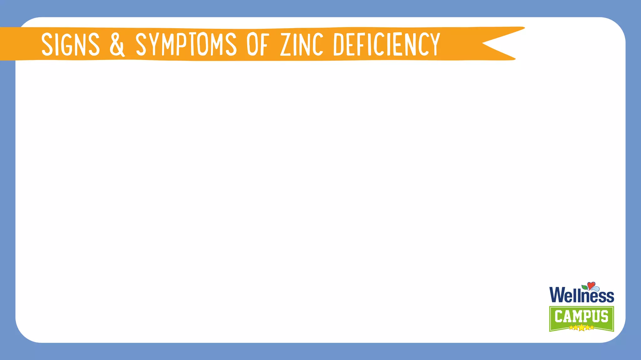 SIGNS & SYMPTOMS OF ZINC DEFICIENCY
 