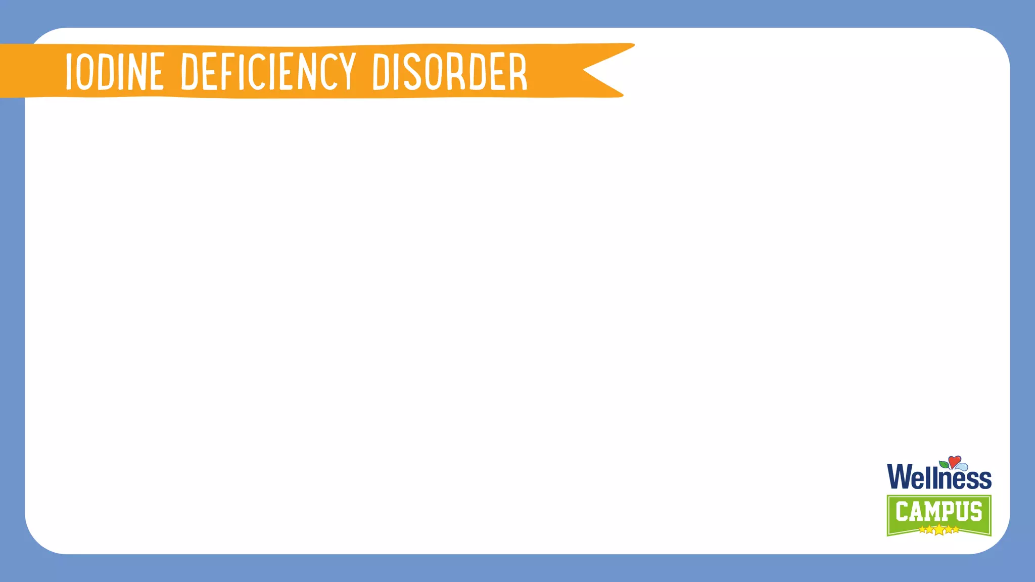 IODINE DEFICIENCY DISORDER
 