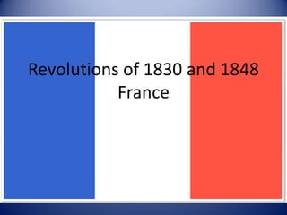 Revolutions of 1830 and 1848
           France
           France
 