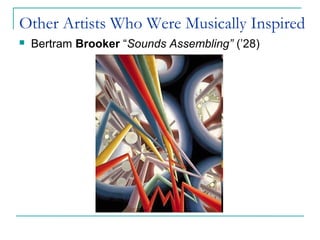 Other Artists Who Were Musically Inspired
 Bertram Brooker “Sounds Assembling” (’28)
 