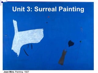 Unit 3: Surreal Painting
Joan Miro, Painting 1927
 