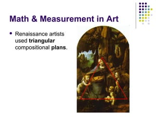 Math & Measurement in Art


Renaissance artists
used triangular
compositional plans.

 