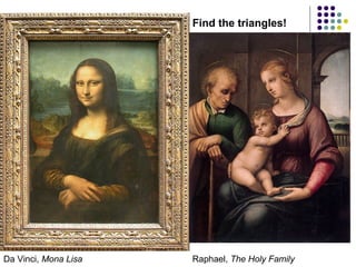 Find the triangles!

Da Vinci, Mona Lisa

Raphael, The Holy Family

 