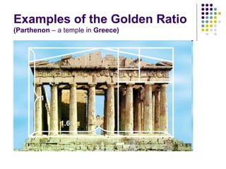 Examples of the Golden Ratio
(Parthenon – a temple in Greece)

1
1.6

 