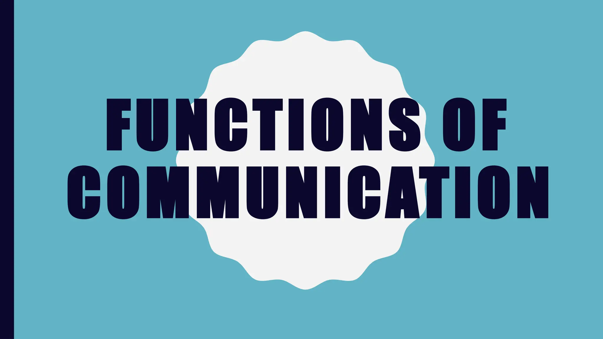FUNCTIONS OF
COMMUNICATION
 