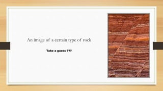 An image of a certain type of rock
Take a guess ???
 