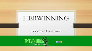 HERWINNING
[www.treevolution.co.za]
 