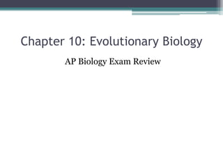 Chapter 10: Evolutionary Biology
AP Biology Exam Review
 
