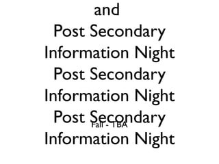 and
Post Secondary
Information Night
Post Secondary
Information Night
Post Secondary
Information Night
Fall - TBA
 