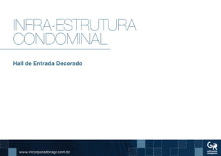www.incorporadoragr.com.br
Infra-estrutura
condominal
Hall de Entrada Decorado
 