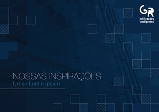 NOSSAS INSPIRAÇÕES
Urban Lorem Ipsum
 