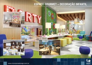www.incorporadoragr.com.brwww.incorporadoragr.com.br
ESPAÇO GOURMET – DECORAÇÃO INFANTIL
 