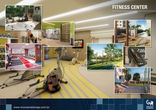 www.incorporadoragr.com.brwww.incorporadoragr.com.br
FITNESS CENTER
 