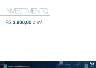 www.incorporadoragr.com.br
INVESTIMENTO
R$ 3.900,00 o m2
 