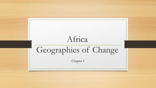 Africa
Geographies of Change
Chapter 1
 