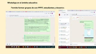 WhatsApp en el ámbito educativo
Permite formar grupos de con PPFF, estudiantes y docentes
 