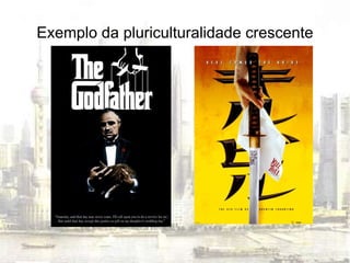 Exemplo da pluriculturalidade crescente 