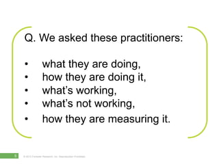 Q. We asked these practitioners:

    •               what they are doing,
    •               how they are doing it,
    ...