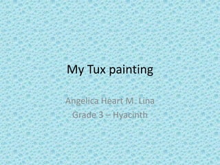 My Tux painting Angelica Heart M. Lina Grade 3 – Hyacinth 