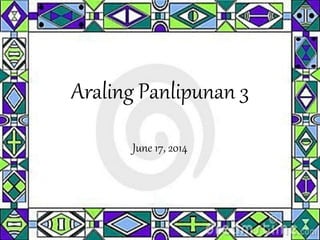 Araling Panlipunan 3
June 17, 2014
 