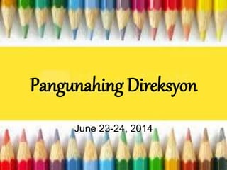 Pangunahing Direksyon
June 23-24, 2014
 