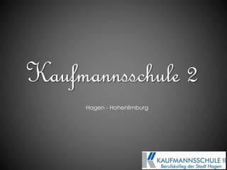 Kaufmannsschule 2 
Hagen - Hohenlimburg 
 