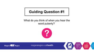 Guiding Question #1
What do you think of when you hear the
word puberty?
 