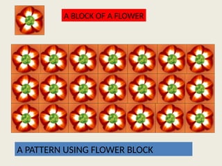 A BLOCK OF A FLOWER
A PATTERN USING FLOWER BLOCK
 