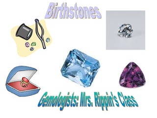 Birthstones Gemologists: Mrs. Rippin’s Class  