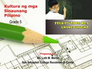 Page 1
Kultura ng mga
Sinaunang
Pilipino
Grade 5
Prepared by:
Ms. Leth M. Marco
San Sebastian College Recoletos de Cavite
 