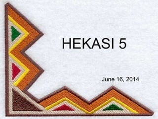 HEKASI 5
June 16, 2014
 