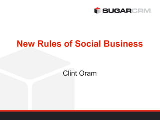 New Rules of Social Business


          Clint Oram
 